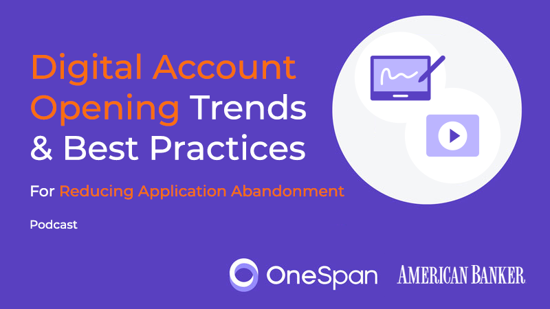 Podcast | Digital Account Opening Trends & Best Practices for Reducing Application Abandonment