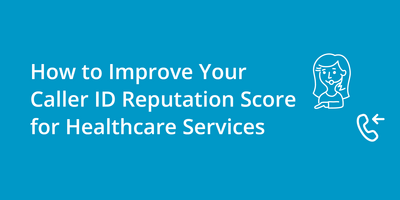 How to Improve Your Caller ID Reputation Score for Healthcare Services