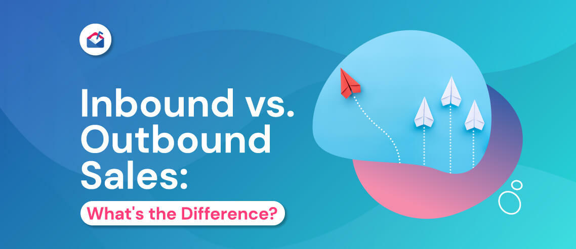 Inbound vs. Outbound Sales: What's the Difference?