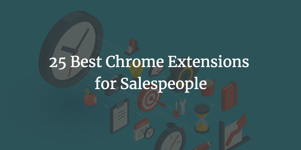 25 Best Chrome Extensions for Salespeople to Ramp-up Productivity
