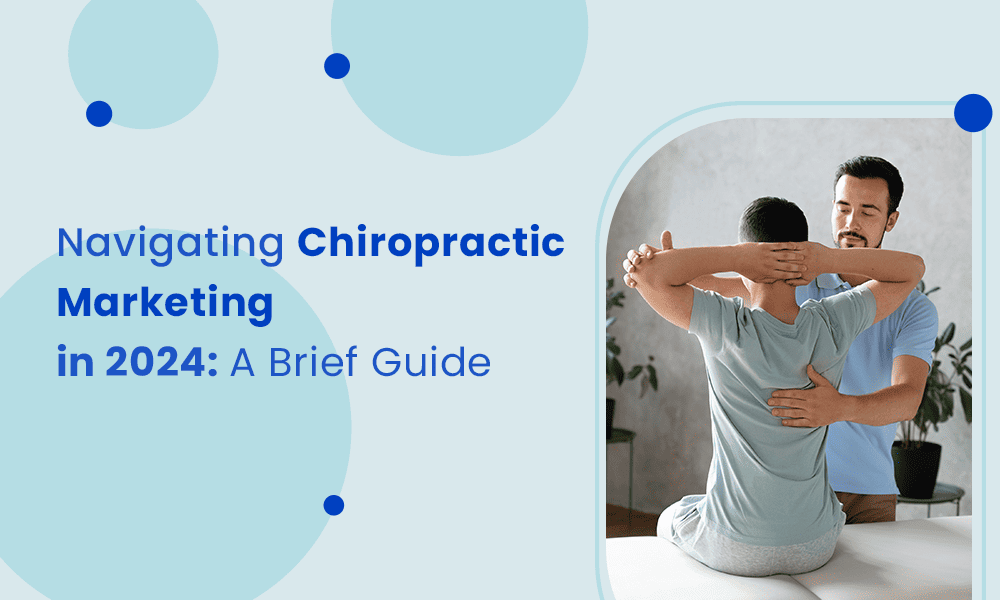 NAVIGATING CHIROPRACTIC MARKETING IN 2024: A BRIEF GUIDE