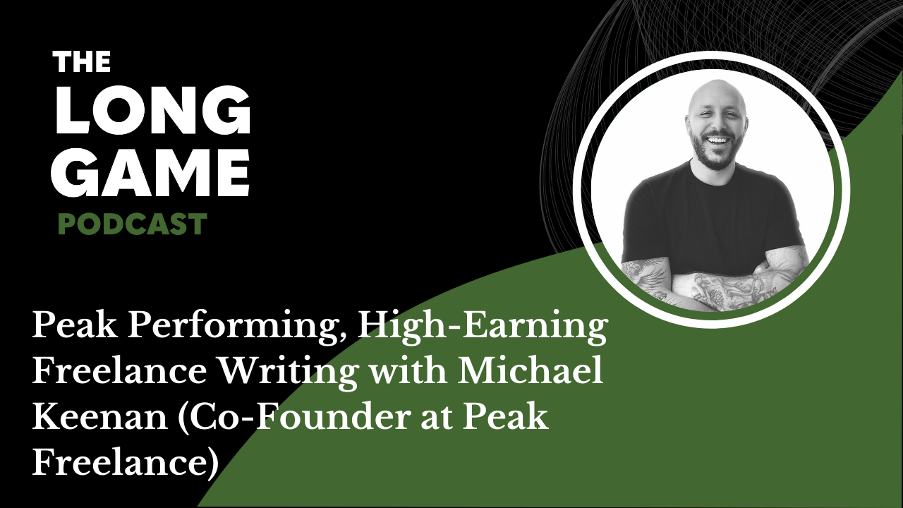 019: Peak Performing, High-Earning Freelance Writing with Michael Keenan (Co-Founder at Peak Freelance)