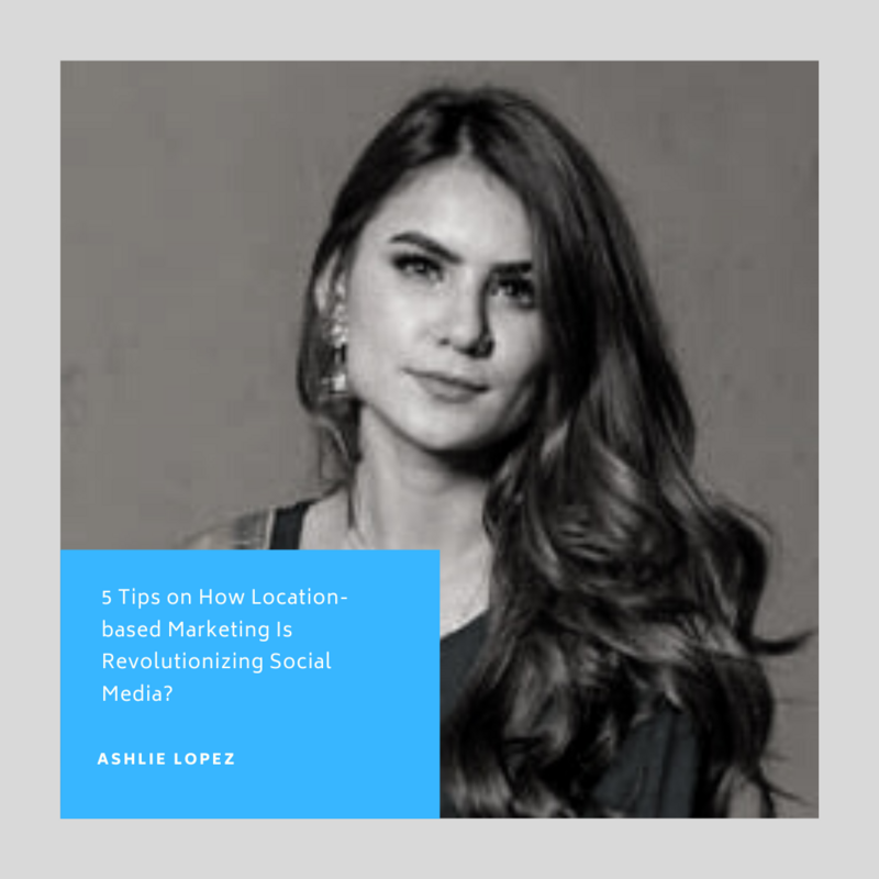 5 Tips on How Location-based Marketing Is Revolutionizing Social Media?