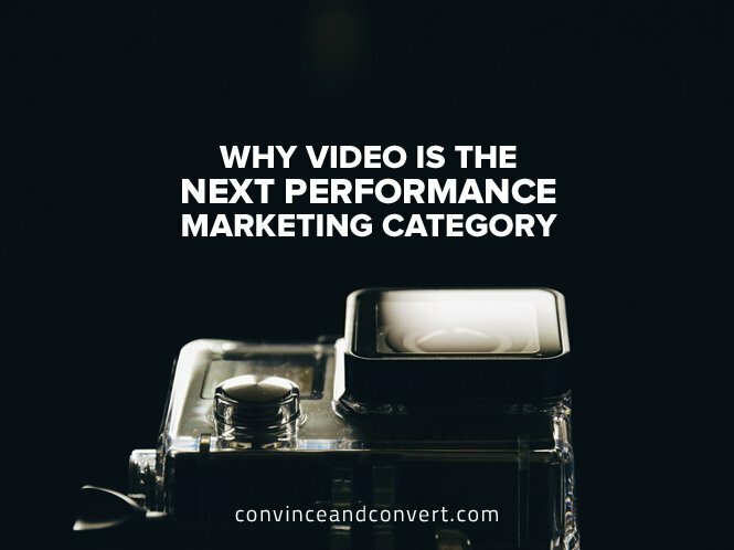 Why Video Is the Next Performance Marketing Category