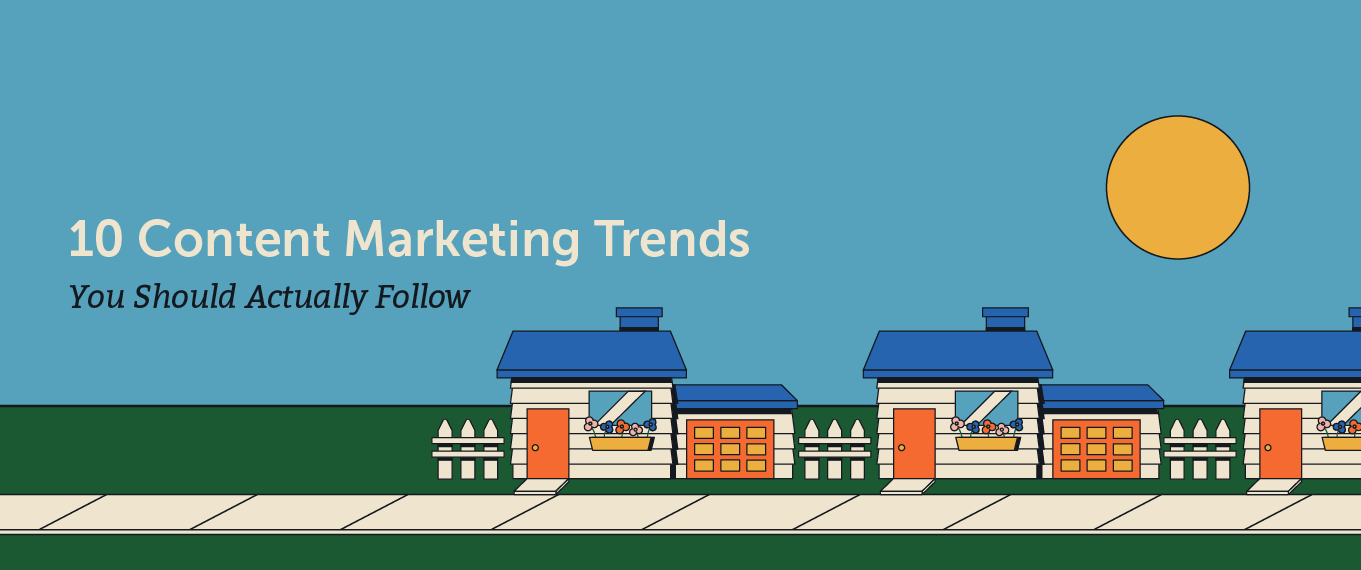 10 Content Marketing Trends You Should Actually Follow