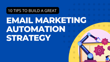 10 Tips to Building a Great Email Marketing Automation Strategy -