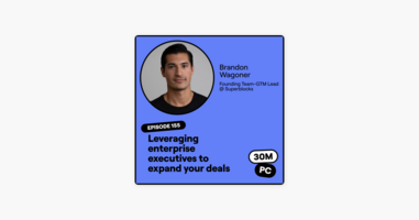 155: Leveraging enterprise executives to expand your deals (Brandon Wagoner, Founding Team-GTM Lead @ Superblocks)