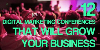 My Top 12 Can't-Miss Digital Marketing Conferences