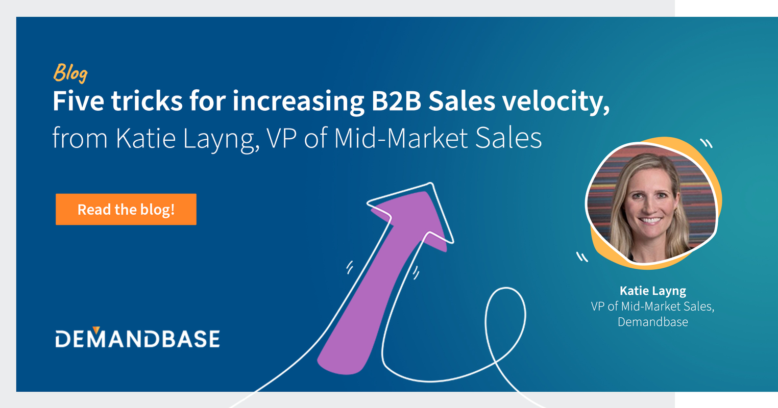 Five Tricks for Increasing B2B Sales Velocity, from Katie Layng, VP of Mid-Market Sales