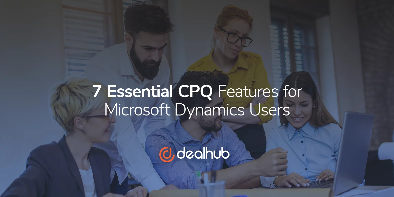The 7 Essential CPQ Features for Microsoft Dynamics Users
