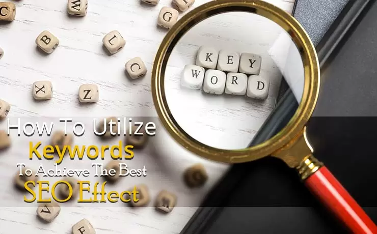 How To Utilize Keywords To Achieve The Best SEO Effect