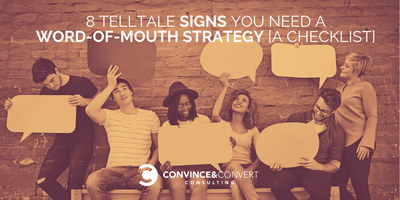8 Telltale Signs You Need a Word-of-Mouth Strategy [A Checklist]