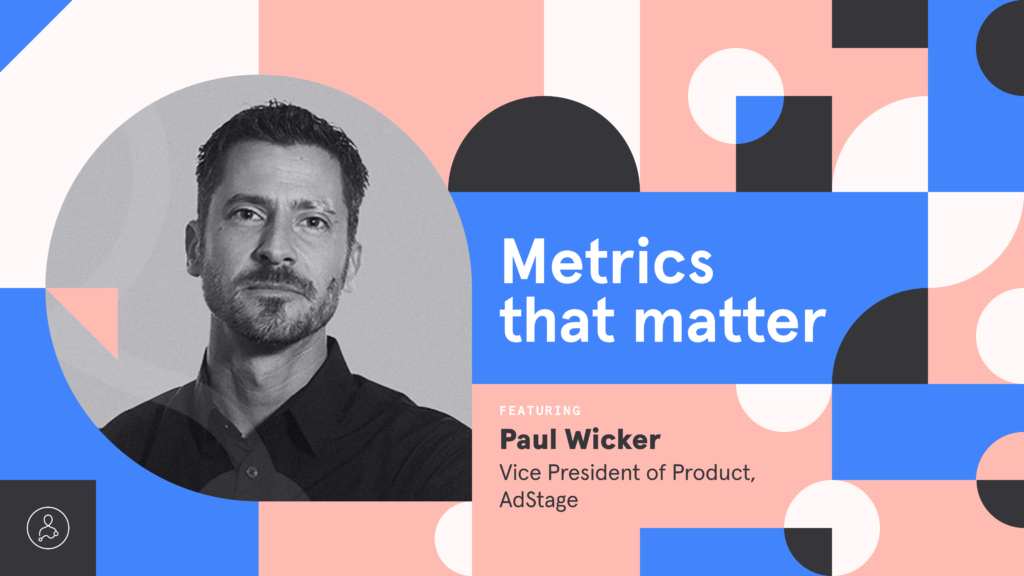 Metrics that matter to AdStage: The framework to measure product success in ad tech