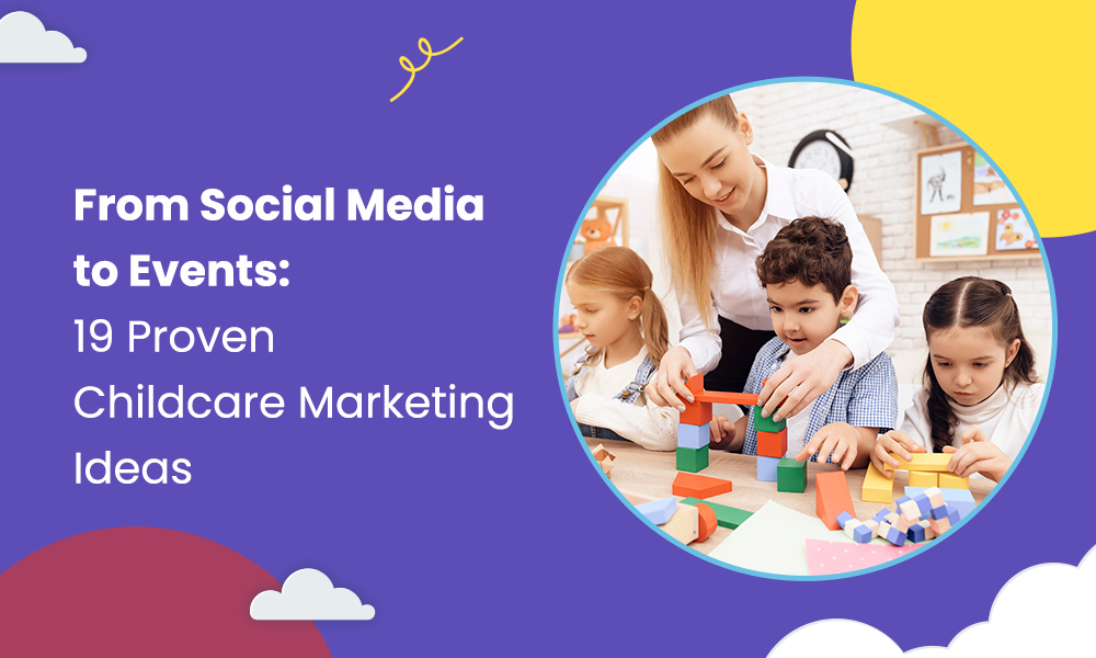 From Social Media to Events: 19 Proven Childcare Marketing Ideas