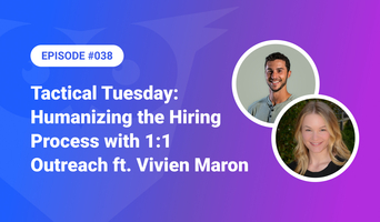038: Tactical Tuesday – Humanizing the Hiring Process with 1:1 Outreach ft. Vivien Maron