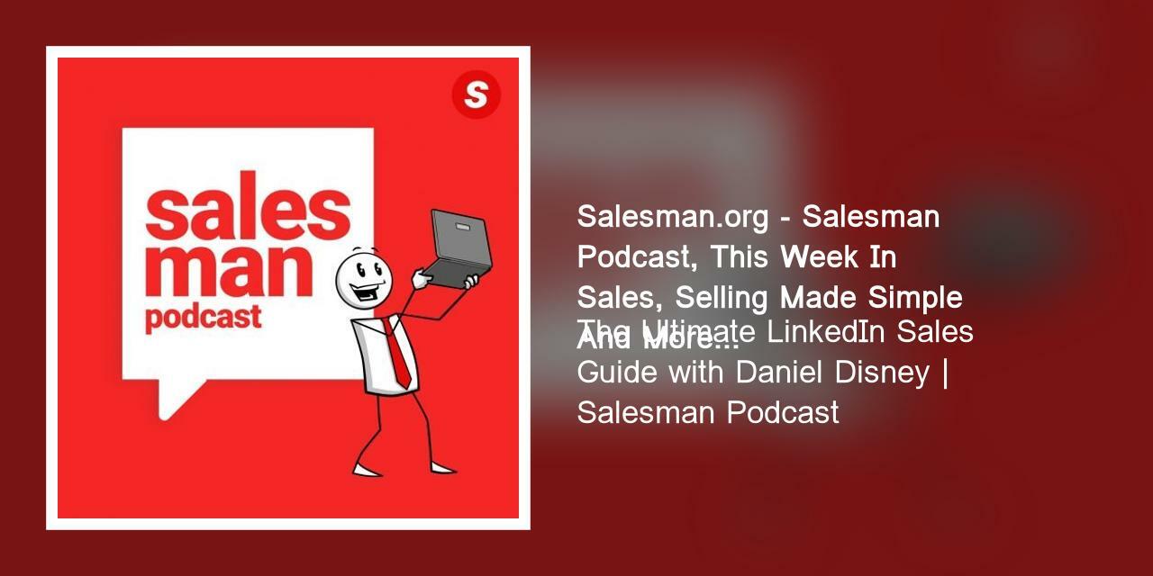 The Ultimate LinkedIn Sales Guide with Daniel Disney