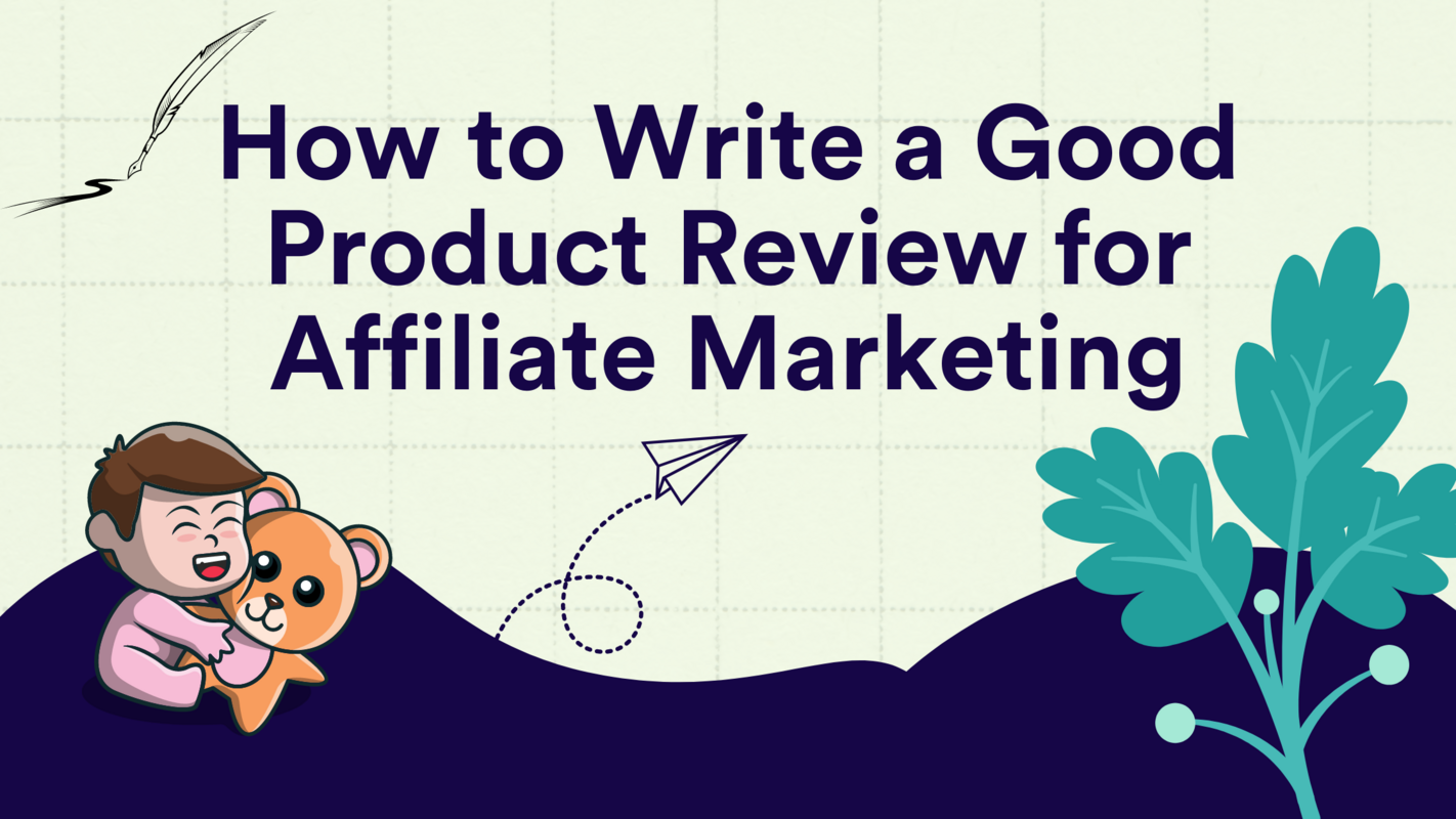How to Write a Good Product Review for Affiliate Marketing