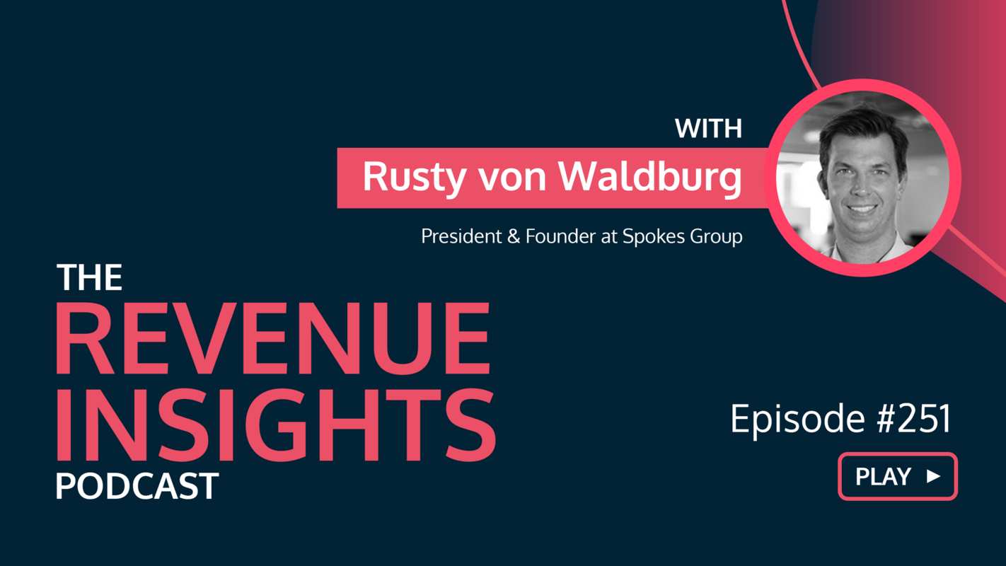 Using Feedback Loops to Drive Revenue Growth with Rusty von Waldburg, President and Founder at Spokes Group