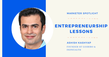 Entrepreneurship Lessons with Ashish Kashyap, GoIbibo's Founder [Marketer Spotlight]