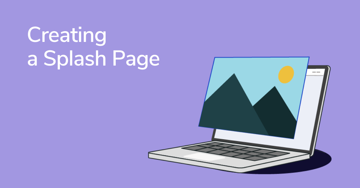 Splash Page Examples Showing How You Can Smooth Out the User Journey