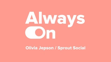 Always On: 4 ways I maximize my bandwidth every day with Sprout Social's Olivia Jepson