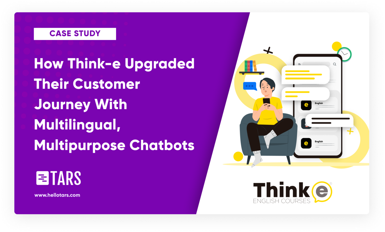 How Think-e Upgraded Their Customer Journey With Multilingual, Multipurpose Chatbots - Tars Blog
