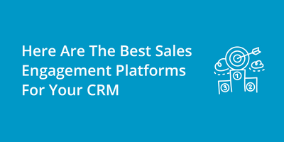 Here Are The Best Sales Engagement Platforms For Your CRM