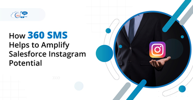How 360 SMS Helps to Amplify Salesforce Instagram Potential