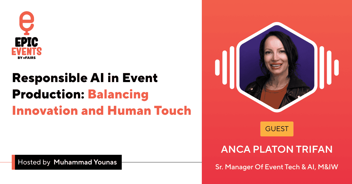 Responsible AI in Event Production: Balancing Innovation and Human Touch | Anca Platon Trifan | Epic Event