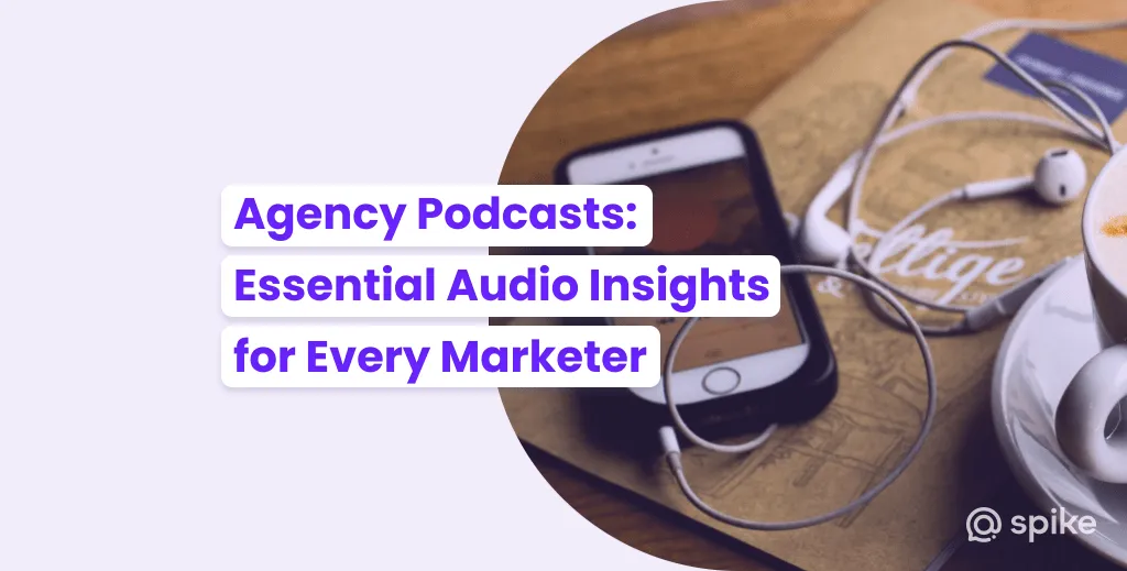 Agency Podcasts: Essential Audio Insights for Every Marketer