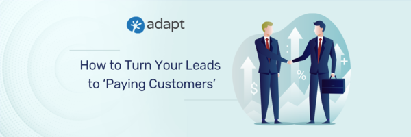 How to Turn Your Leads to 'Paying Customers' - Adapt.io