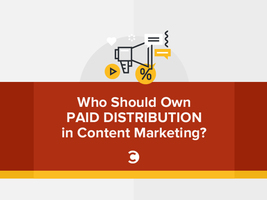 Who Should Own Paid Distribution in Content Marketing?