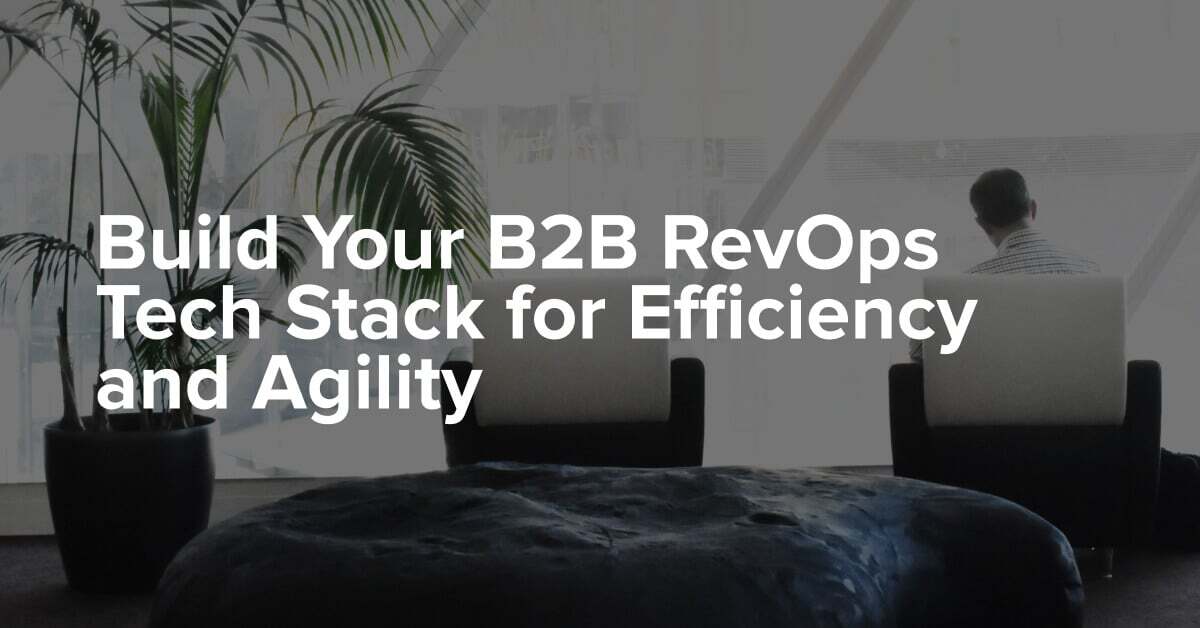 Build Your B2B RevOps Tech Stack for Efficiency and Agility