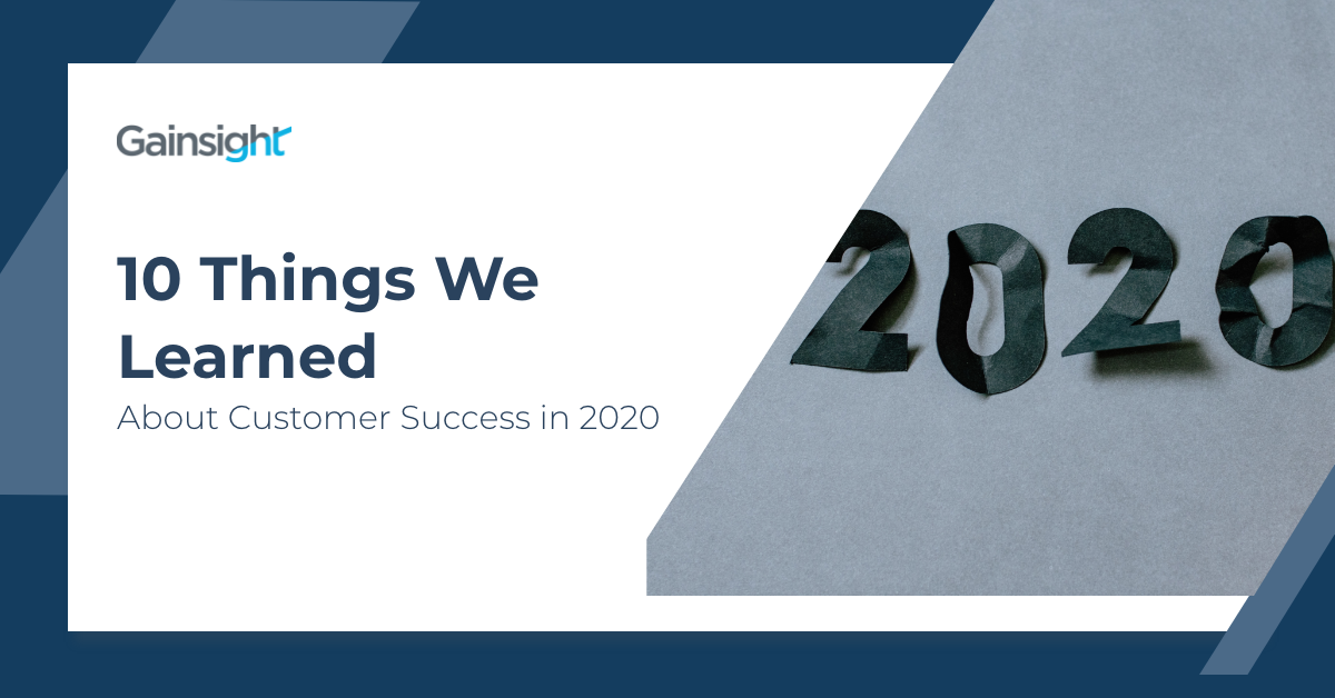 10 Things We Learned About Customer Success in 2020 | Customer Success and Product Experience Software | Gainsight