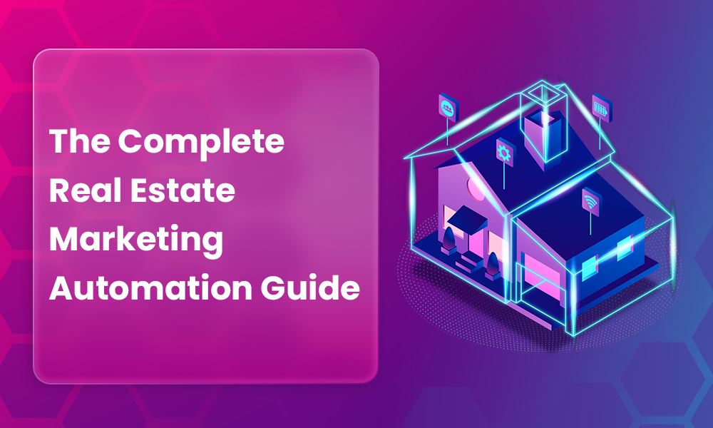 The Complete Real Estate Marketing Automation Guide (With Steps, Ideas, Examples)