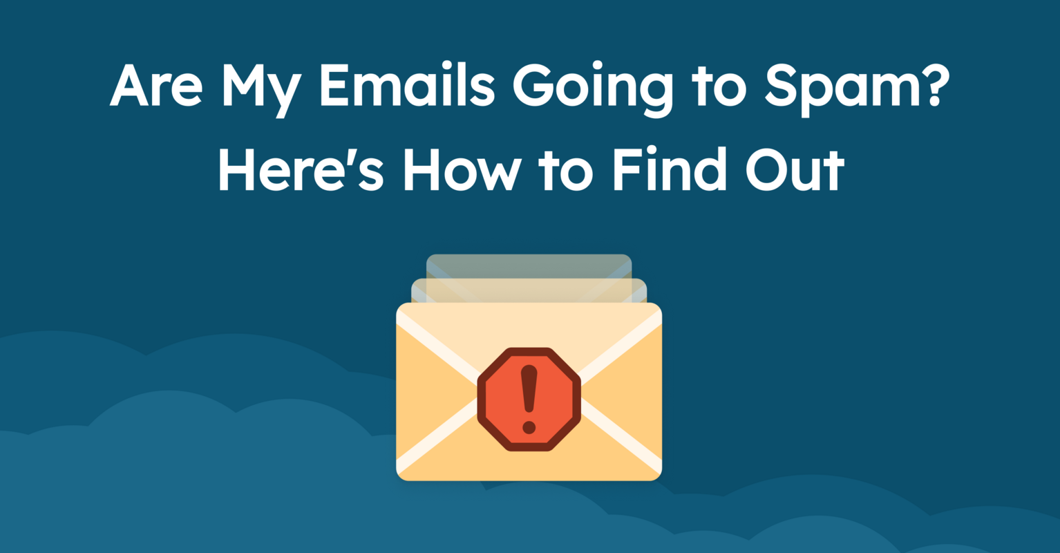 Are My Emails Going to Spam? Here's What to Watch Out For