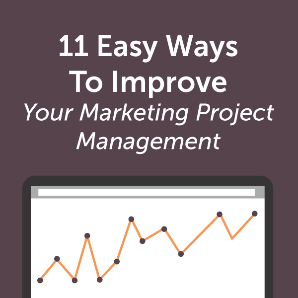 11 Easy Ways to Improve Your Marketing Project Management