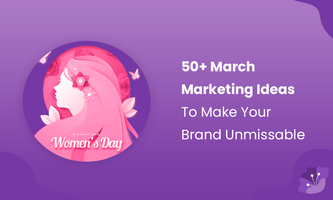 50+ March Marketing Ideas To Make Your Brand Unmissable