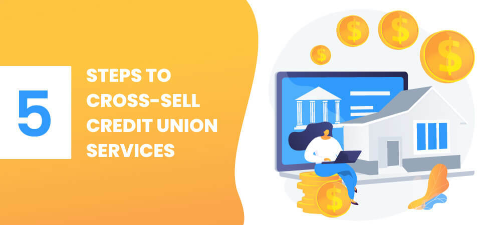 A 5-step process to cross-sell credit union services to qualified members