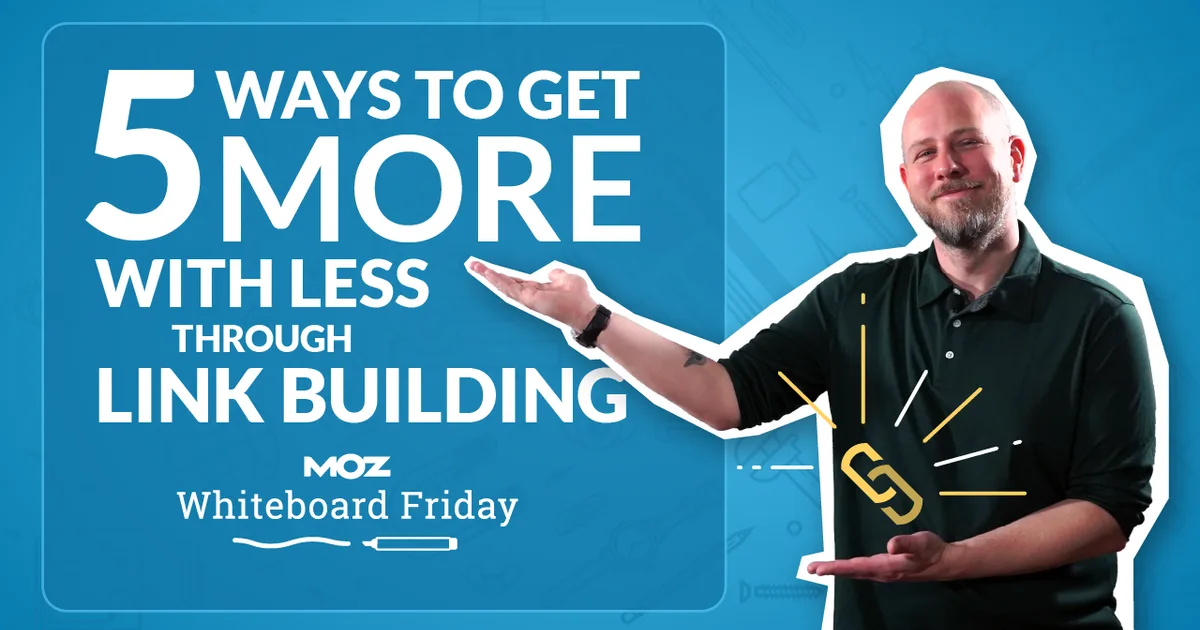 5 Ways to Get More with Less Through Link Building - Whiteboard Friday
