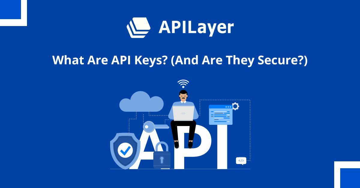 What Are API Keys & Are They Secure
