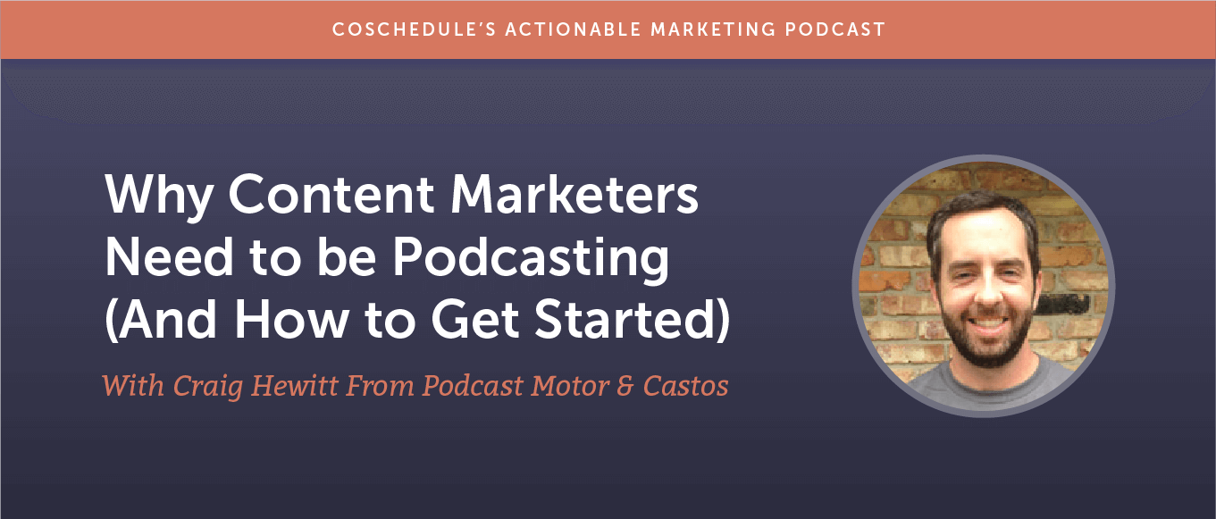 Why Content Marketers Need to be Podcasting (And How to Get Started) With Craig Hewitt From Podcast Motor and Castos [AMP 176]