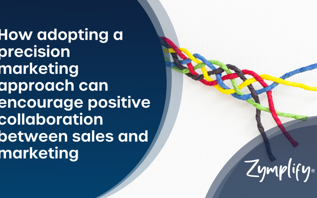 How adopting a precision marketing approach can encourage positive collaboration between sales and marketing | Zymplify