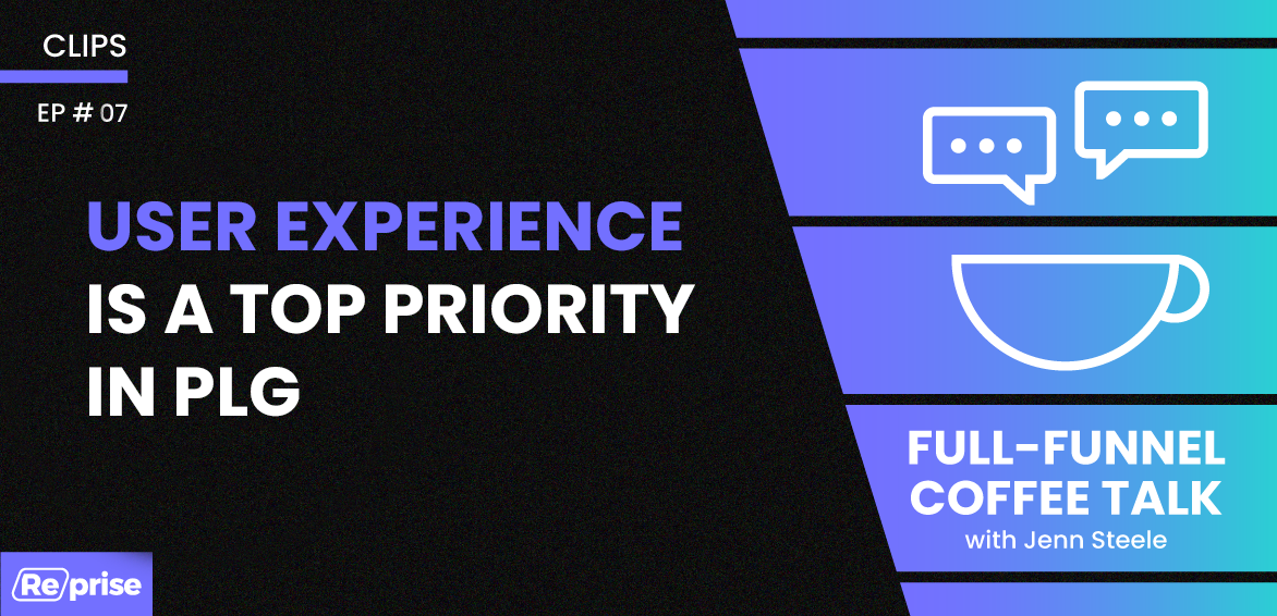 User Experience is a Top Priority in PLG