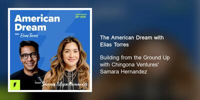 Building from the Ground Up with Chingona Ventures' Samara Hernandez