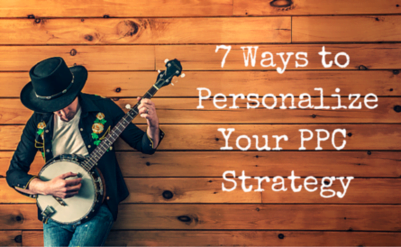 7 Ways to Personalize Your PPC Strategy