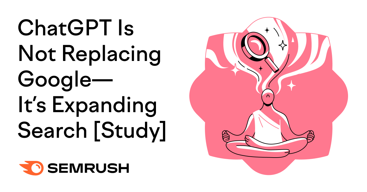 ChatGPT Is Not Replacing Google-It's Expanding Search [Study]