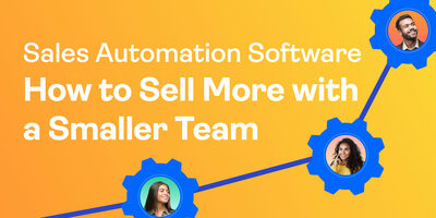 Sales Automation Software: How to Sell More with a Smaller Team