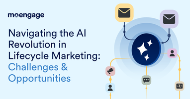 Navigating the AI Revolution in Lifecycle Marketing: Challenges & Opportunities