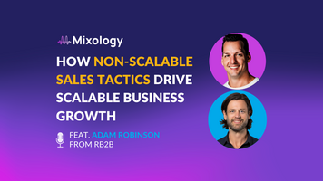 How Non-Scalable Sales Tactics Drive Scalable Growth Feat Adam Robinson